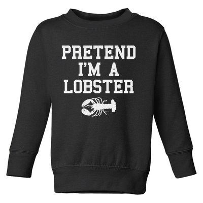 Pretend I'm A Lobster Funny Last Minute Lazy Costume Toddler Sweatshirt
