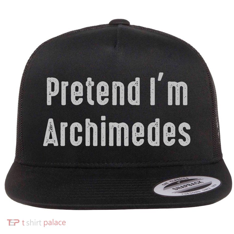 Pretend I'm Archimedes Easy Funny Costume Flat Bill Trucker Hat