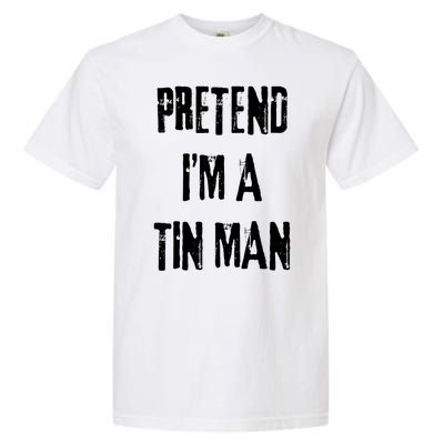 Pretend Im A Tin Man Halloween Last Minute Costume Party Garment-Dyed Heavyweight T-Shirt