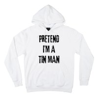 Pretend Im A Tin Man Halloween Last Minute Costume Party Hoodie