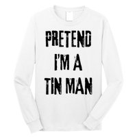 Pretend Im A Tin Man Halloween Last Minute Costume Party Long Sleeve Shirt