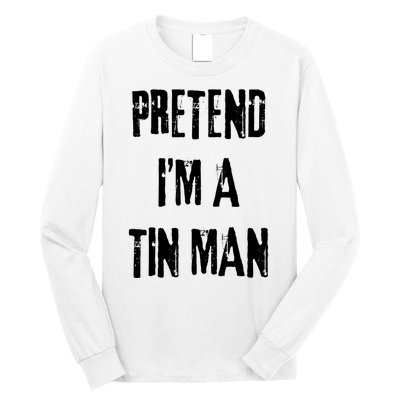 Pretend Im A Tin Man Halloween Last Minute Costume Party Long Sleeve Shirt