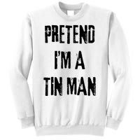 Pretend Im A Tin Man Halloween Last Minute Costume Party Sweatshirt