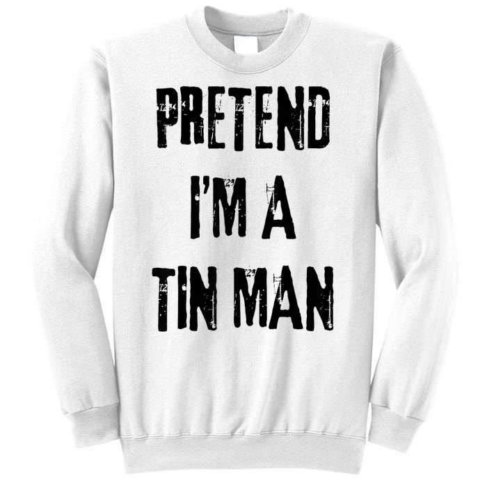 Pretend Im A Tin Man Halloween Last Minute Costume Party Sweatshirt