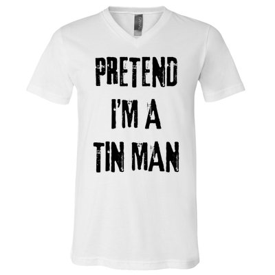 Pretend Im A Tin Man Halloween Last Minute Costume Party V-Neck T-Shirt