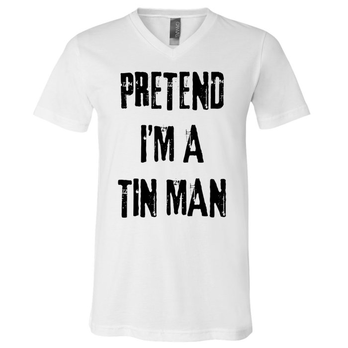 Pretend Im A Tin Man Halloween Last Minute Costume Party V-Neck T-Shirt