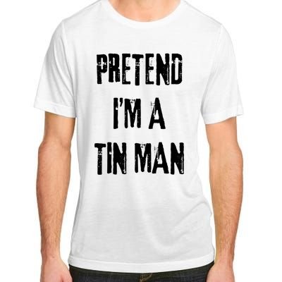 Pretend Im A Tin Man Halloween Last Minute Costume Party Adult ChromaSoft Performance T-Shirt