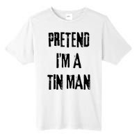 Pretend Im A Tin Man Halloween Last Minute Costume Party Tall Fusion ChromaSoft Performance T-Shirt