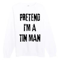 Pretend Im A Tin Man Halloween Last Minute Costume Party Premium Crewneck Sweatshirt