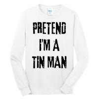 Pretend Im A Tin Man Halloween Last Minute Costume Party Tall Long Sleeve T-Shirt