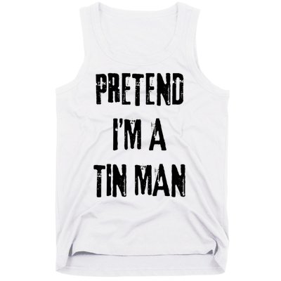 Pretend Im A Tin Man Halloween Last Minute Costume Party Tank Top