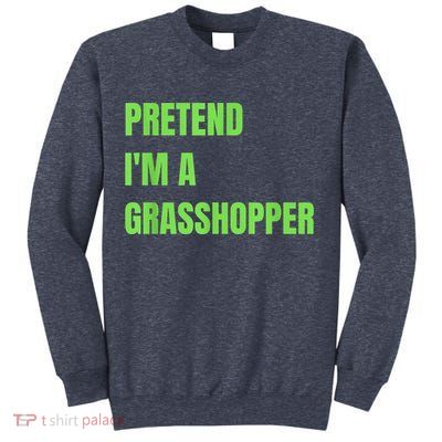 Pretend I'm a Grasshopper Halloween Costume Sweatshirt