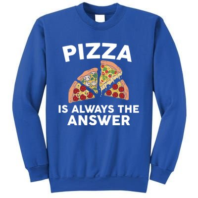 Pizza Is Always The Answer Graphic Design For Pizza Lovers Funny Gift Sweatshirt