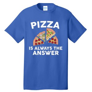 Pizza Is Always The Answer Graphic Design For Pizza Lovers Funny Gift Tall T-Shirt