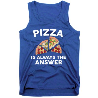 Pizza Is Always The Answer Graphic Design For Pizza Lovers Funny Gift Tank Top