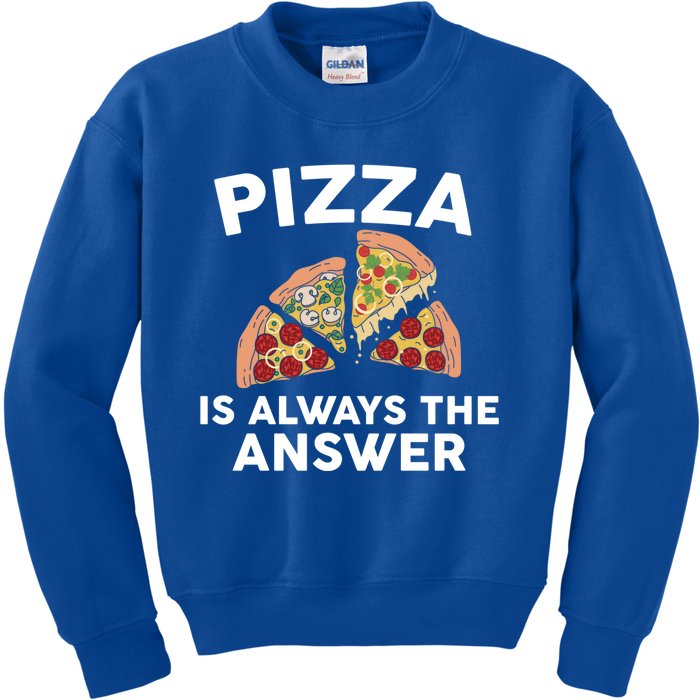 Pizza Is Always The Answer Graphic Design For Pizza Lovers Funny Gift Kids Sweatshirt