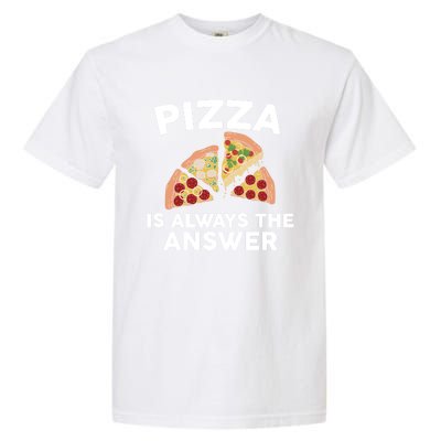 Pizza Is Always The Answer Graphic Design For Pizza Lovers Funny Gift Garment-Dyed Heavyweight T-Shirt