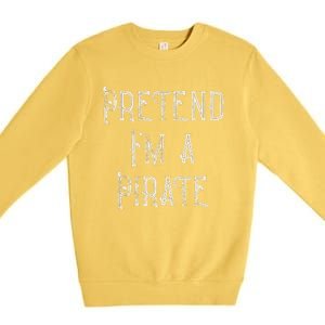 Pretend IM A Pirate Lazy Halloween Premium Crewneck Sweatshirt