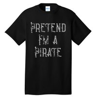 Pretend IM A Pirate Lazy Halloween Tall T-Shirt