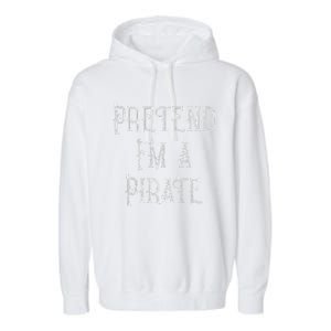 Pretend IM A Pirate Lazy Halloween Garment-Dyed Fleece Hoodie