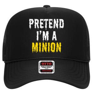 Pretend IM A Minion Halloween Party Funny Lazy High Crown Mesh Back Trucker Hat