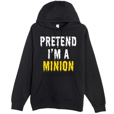 Pretend IM A Minion Halloween Party Funny Lazy Premium Pullover Hoodie
