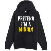 Pretend IM A Minion Halloween Party Funny Lazy Premium Pullover Hoodie