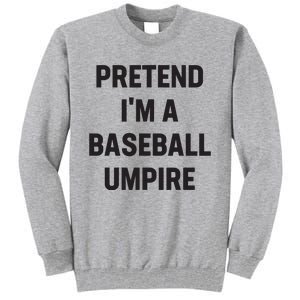 Pretend Im A Baseball Umpire Costume Funny Halloween Party Tall Sweatshirt