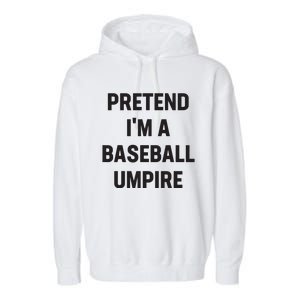 Pretend Im A Baseball Umpire Costume Funny Halloween Party Garment-Dyed Fleece Hoodie