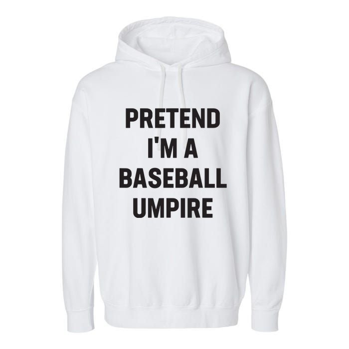 Pretend Im A Baseball Umpire Costume Funny Halloween Party Garment-Dyed Fleece Hoodie