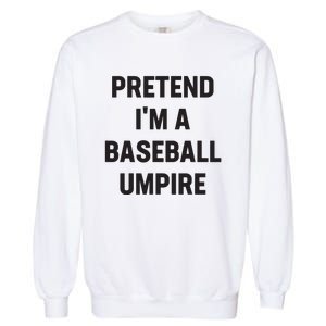 Pretend Im A Baseball Umpire Costume Funny Halloween Party Garment-Dyed Sweatshirt