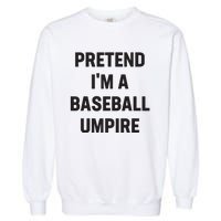 Pretend Im A Baseball Umpire Costume Funny Halloween Party Garment-Dyed Sweatshirt