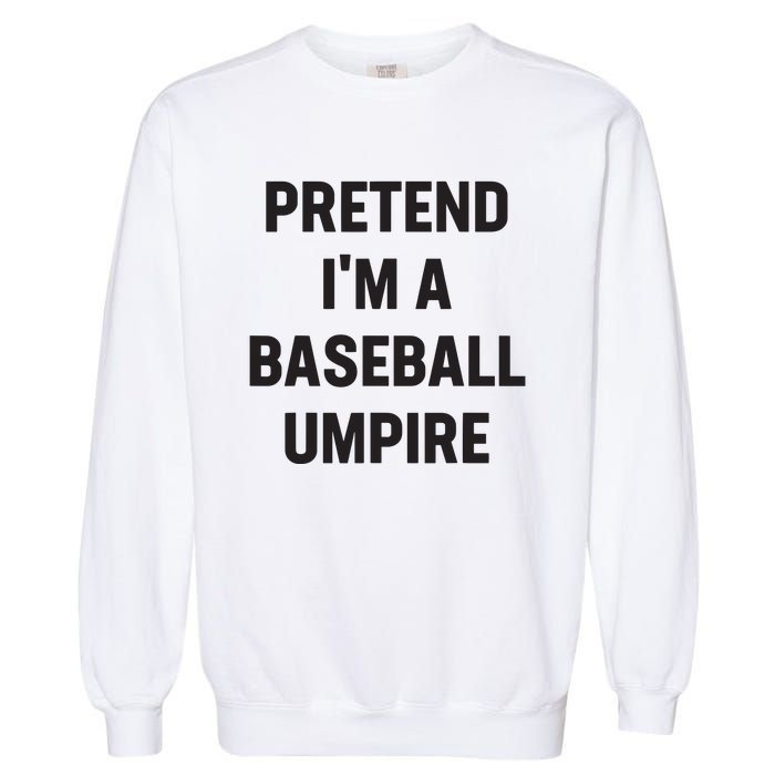 Pretend Im A Baseball Umpire Costume Funny Halloween Party Garment-Dyed Sweatshirt