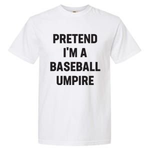 Pretend Im A Baseball Umpire Costume Funny Halloween Party Garment-Dyed Heavyweight T-Shirt