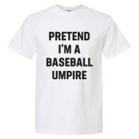 Pretend Im A Baseball Umpire Costume Funny Halloween Party Garment-Dyed Heavyweight T-Shirt