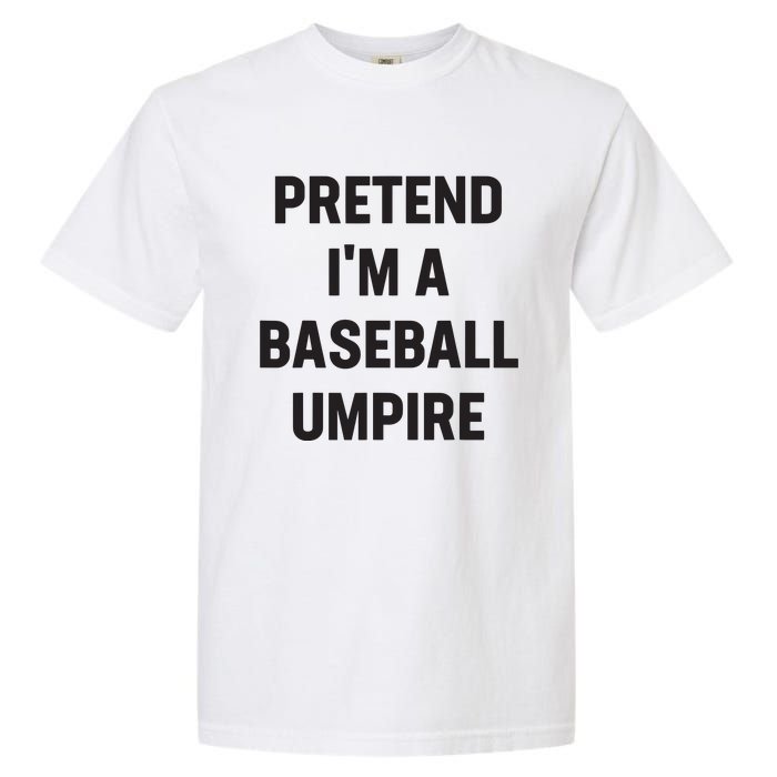 Pretend Im A Baseball Umpire Costume Funny Halloween Party Garment-Dyed Heavyweight T-Shirt