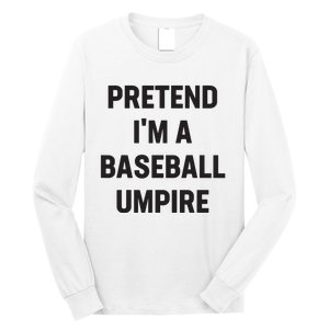 Pretend Im A Baseball Umpire Costume Funny Halloween Party Long Sleeve Shirt