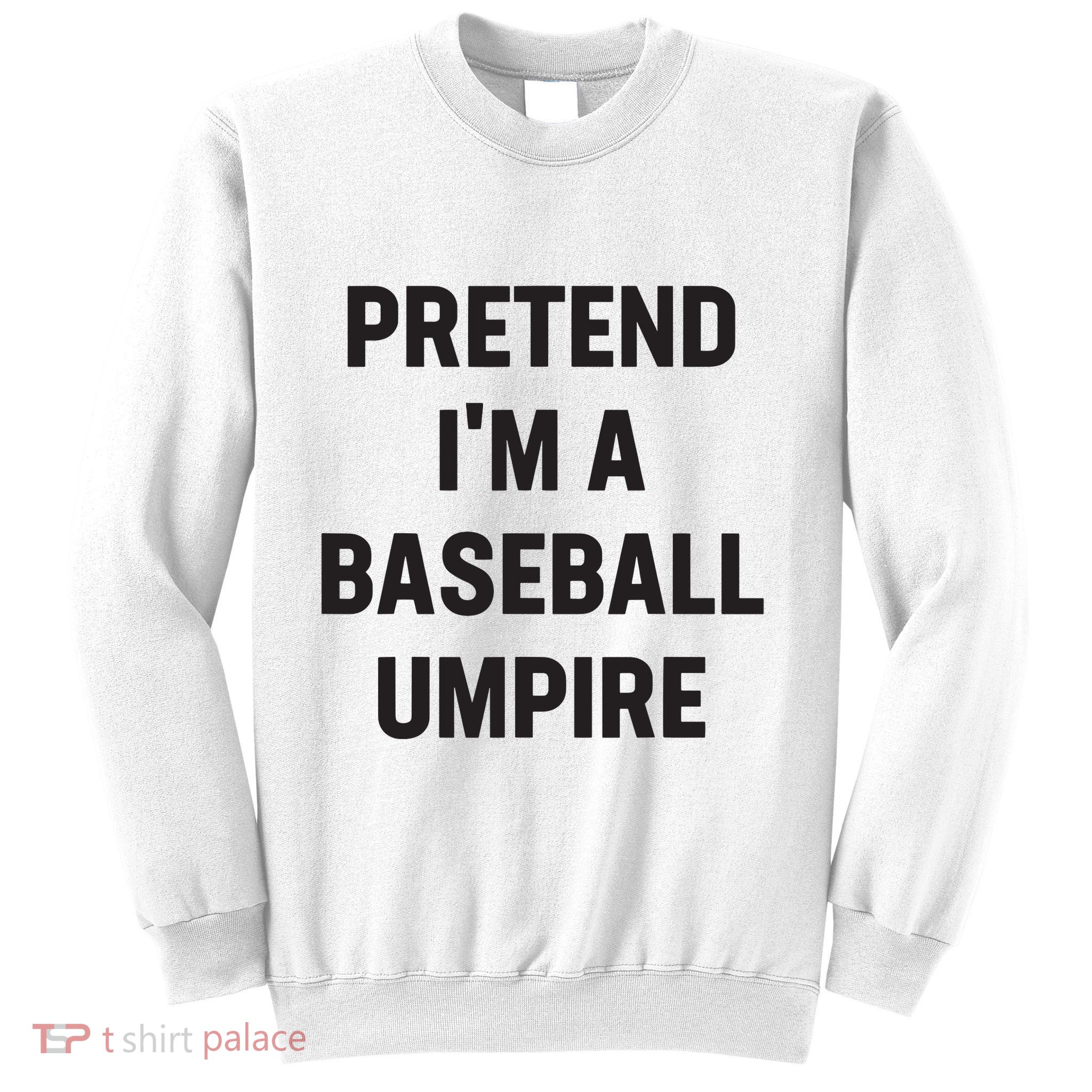 Pretend Im A Baseball Umpire Costume Funny Halloween Party Sweatshirt