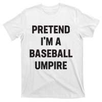 Pretend Im A Baseball Umpire Costume Funny Halloween Party T-Shirt