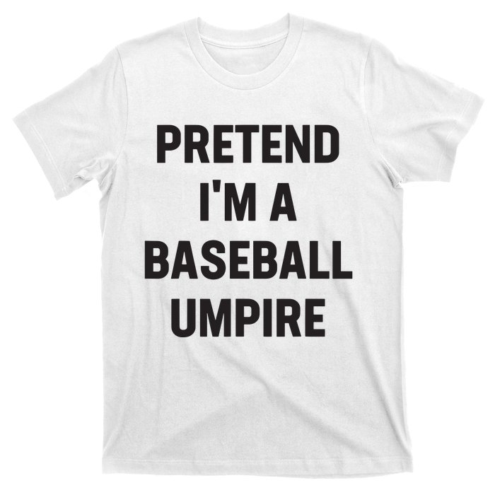 Pretend Im A Baseball Umpire Costume Funny Halloween Party T-Shirt