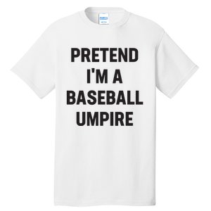 Pretend Im A Baseball Umpire Costume Funny Halloween Party Tall T-Shirt