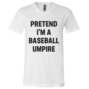 Pretend Im A Baseball Umpire Costume Funny Halloween Party V-Neck T-Shirt