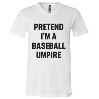 Pretend Im A Baseball Umpire Costume Funny Halloween Party V-Neck T-Shirt