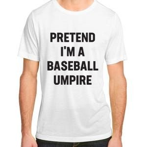 Pretend Im A Baseball Umpire Costume Funny Halloween Party Adult ChromaSoft Performance T-Shirt