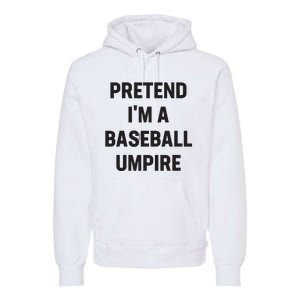 Pretend Im A Baseball Umpire Costume Funny Halloween Party Premium Hoodie