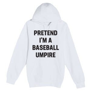 Pretend Im A Baseball Umpire Costume Funny Halloween Party Premium Pullover Hoodie