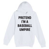 Pretend Im A Baseball Umpire Costume Funny Halloween Party Premium Pullover Hoodie