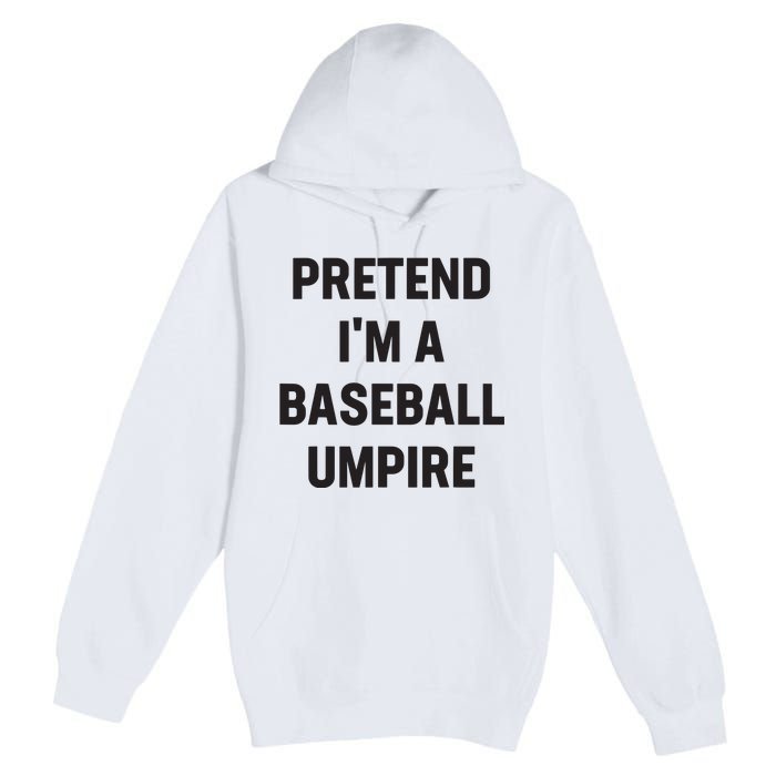 Pretend Im A Baseball Umpire Costume Funny Halloween Party Premium Pullover Hoodie