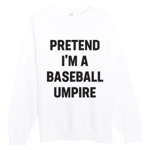 Pretend Im A Baseball Umpire Costume Funny Halloween Party Premium Crewneck Sweatshirt