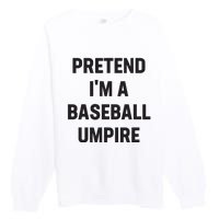 Pretend Im A Baseball Umpire Costume Funny Halloween Party Premium Crewneck Sweatshirt